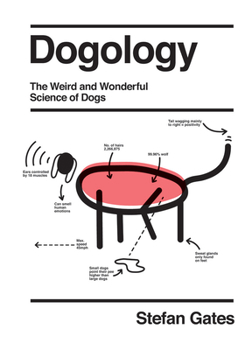 Hardcover Dogology: The Weird and Wonderful Science of Dogs Book