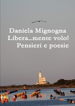 Paperback Libera...mente volo! Pensieri e Poesie [Italian] Book