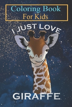 Coloring Book For Kids: Vintage I Just Love Giraffe Funny Africa Animal Owner Lover Animal Coloring Book: For Kids Aged 3-8 (Fun Activities for Kids)