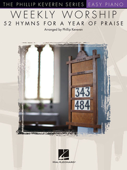 Paperback Weekly Worship - 52 Hymns for a Year of Praise: Nfmc 2020-2024 Selection Arr. Phillip Keveren the Phillip Keveren Series Easy Piano Book