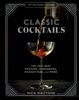 Hardcover The Artisanal Kitchen: Classic Cocktails: The Very Best Martinis, Margaritas, Manhattans, and More Book