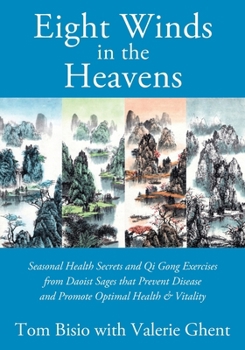 Paperback Eight Winds in the Heavens: Seasonal Health Secrets and Qi Gong Exercises from Daoist Sages that Prevent Disease and Promote Optimal Health & Vita Book