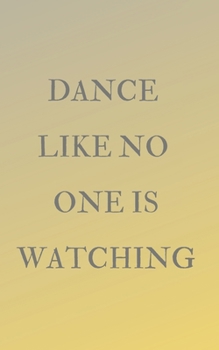 Dance Like No One Is Watching: College Ruled Lined Journal 5x8