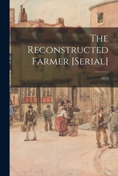Paperback The Reconstructed Farmer [serial]; 1872 Book