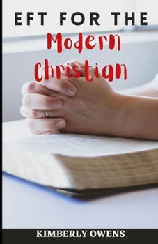 EFT for the Modern Christian: Change your Life, and Tap Into God’s Grace and Peace