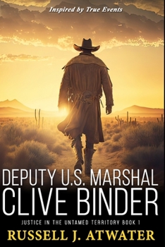 Paperback Deputy U.S. Marshal Clive Binder: Justice in the Untamed Territory - Book 1 Book