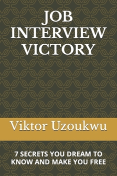 Paperback Job Interview Victory: 7 Secrets You Dream to Know and Make You Free Book