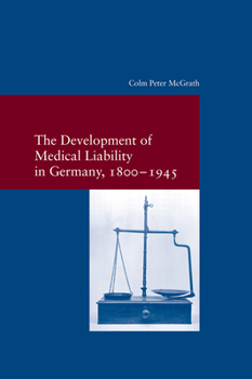 Paperback The Development of Medical Liability in Germany, 1800-1945 Book