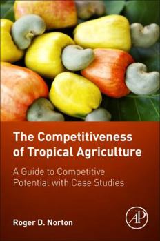 Paperback The Competitiveness of Tropical Agriculture: A Guide to Competitive Potential with Case Studies Book