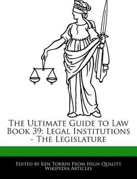 Paperback The Ultimate Guide to Law Book 39: Legal Institutions - The Legislature Book