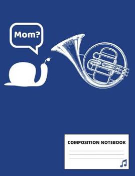 Composition Notebook: Funny French Horn Joke Notebook for Musicians and Band Students and Teachers, 100 Pages for to Do Lists, Class Notes a
