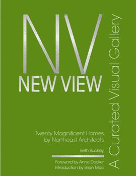 New View: A Curated Visual Gallery: Twenty Magnificent Homes by Architects of The Northeast