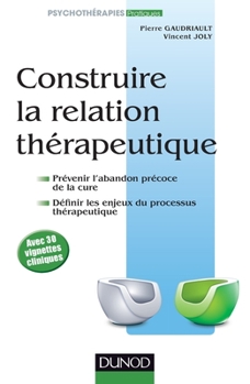 Paperback Construire la relation thérapeutique: Prévenir l'abandon précoce, définir les enjeux du processus thérapeutique [French] Book