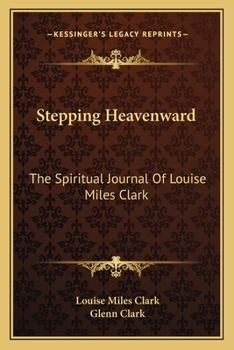 Stepping Heavenward: The Spiritual Journal Of Louise Miles Clark