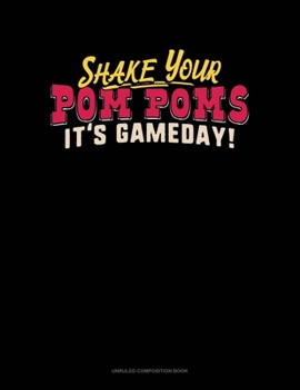 Paperback Shake Your Pom Poms It's Gameday: Unruled Composition Book