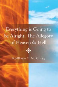 Paperback Everything Is Going to Be Alright: The Allegory of Heaven & Hell Book