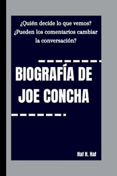 Paperback Biografía de Joe Concha: ¿Quién decide lo que vemos? ¿Pueden los comentarios cambiar la conversación? [Spanish] Book