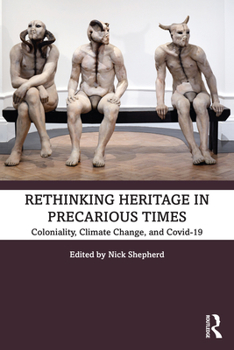 Paperback Rethinking Heritage in Precarious Times: Coloniality, Climate Change, and Covid-19 Book