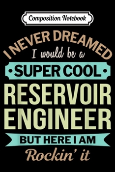 Paperback Composition Notebook: Reservoir Engineer Gift Funny Appreciation Journal/Notebook Blank Lined Ruled 6x9 100 Pages Book