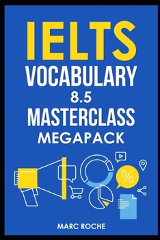Paperback IELTS Vocabulary 8.5 Masterclass Series MegaPack Books 1, 2, & 3: Advanced Vocabulary Masterclass Books: Full Self-Study Course for IELTS 8.5 Vocabula Book