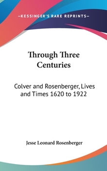 Hardcover Through Three Centuries: Colver and Rosenberger, Lives and Times 1620 to 1922 Book