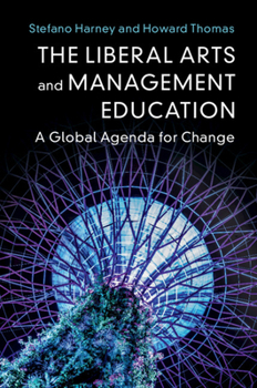 Hardcover The Liberal Arts and Management Education: A Global Agenda for Change Book