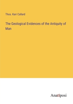 The Geological Evidences of the Antiquity of Man