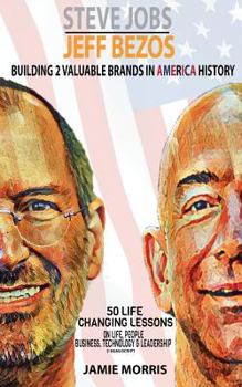 Paperback Steve Jobs Jeff Bezos: Building 2 Valuable brands in America - 50 Life changing lessons from them on Life, People, Business, Technology & Lea Book