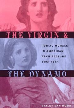 Hardcover The Virgin & the Dynamo: Public Murals in American Architecture, 1893-1917 Book