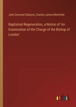 Paperback Baptismal Regeneration, a Notice of 'An Examination of the Charge of the Bishop of London' Book