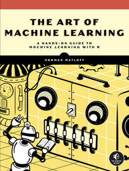 Paperback The Art of Machine Learning: A Hands-On Guide to Machine Learning with R Book