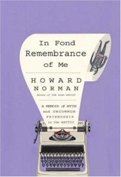 Hardcover In Fond Remembrance of Me: A Memoir of Myth and Uncommon Friendship in the Arctic Book