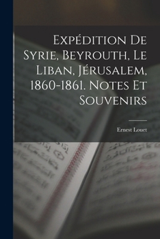 Paperback Expédition De Syrie, Beyrouth, Le Liban, Jérusalem, 1860-1861. Notes Et Souvenirs [French] Book