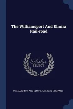 Paperback The Williamsport And Elmira Rail-road Book
