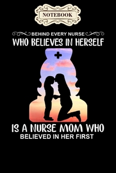 Notebook: Behind every nurse is a nurse mom ,mothers day gift Notebook, mother's day  gifts, mom birthday gifts, mothers day gift from daughter, son, for mom , daughter ,6" x 9"/Notebook