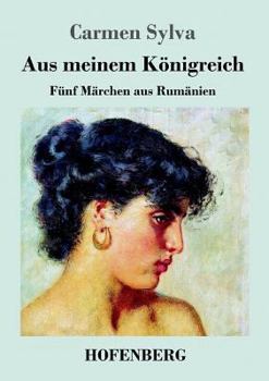 Paperback Aus meinem Königreich: Fünf Märchen aus Rumänien [German] Book