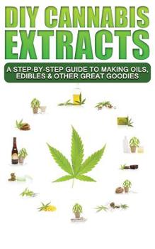 Paperback DIY Cannabis Extracts: A Step-By-Step Guide To Making Oils, Edibles & Other Great Goodies Book