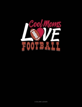 Cool Moms Love Football: 3 Column Ledger