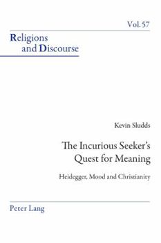 Paperback The Incurious Seeker's Quest for Meaning: Heidegger, Mood and Christianity Book