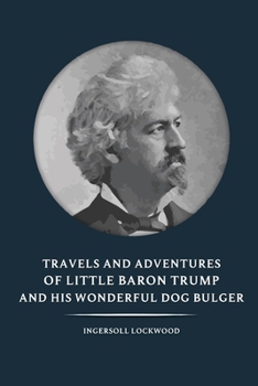 Paperback Travels and Adventures of Little Baron Trump and His Wonderful Dog Bulger - Ingersoll Lockwood: With original illustrations Book