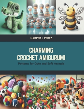 Paperback Charming Crochet Amigurumi: Patterns for Cute and Soft Animals Book