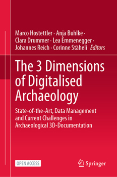 Hardcover The 3 Dimensions of Digitalised Archaeology: State-Of-The-Art, Data Management and Current Challenges in Archaeological 3d-Documentation Book