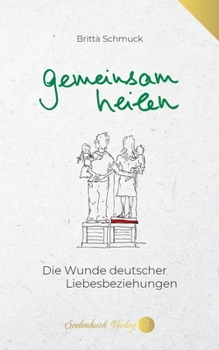 Paperback gemeinsam heilen: Die Wunde deutscher Liebesbeziehungen [German] Book