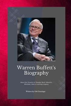 Paperback Warren Buffett: How the Oracle of Omaha Built wealth, Wisdom, and a Lasting Legacy Book