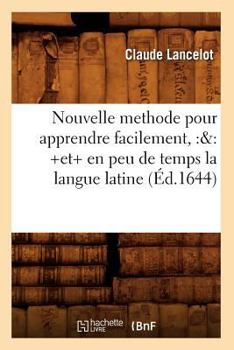 Paperback Nouvelle Methode Pour Apprendre Facilement, Et En Peu de Temps La Langue Latine (Éd.1644) [French] Book