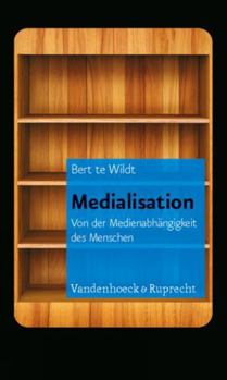 Paperback Medialisation: Von Der Medienabhangigkeit Des Menschen [German] Book