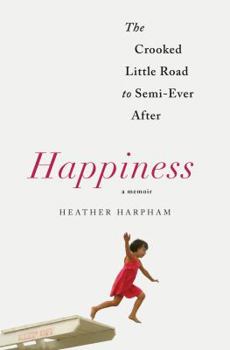Hardcover Happiness: A Memoir: The Crooked Little Road to Semi-Ever After Book