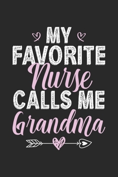 Paperback My Favorite Nurse Calls Me Grandma: Funny Notebook Journal Gift For Grandma for Writing Diary, Perfect Nursing Journal for Women, Cool Blank Lined Jou Book