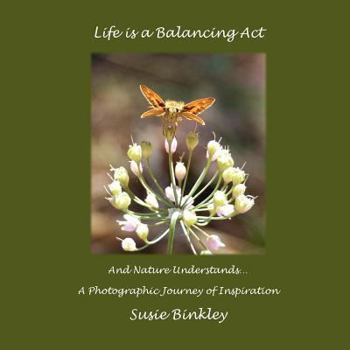 Paperback Life is a Balancing Act and Nature Understands...: A Photographic Journey of Inspiration Book