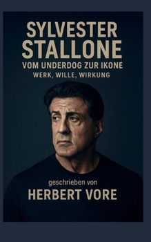 Sylvester Stallone: Vom Underdog zur Ikone. Werk, Wille, Wirkung (German Edition)